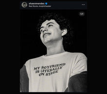 Load image into Gallery viewer, Shawn Mendes &#39;My Boyfriend is literally on stage&#39; T-shirt
